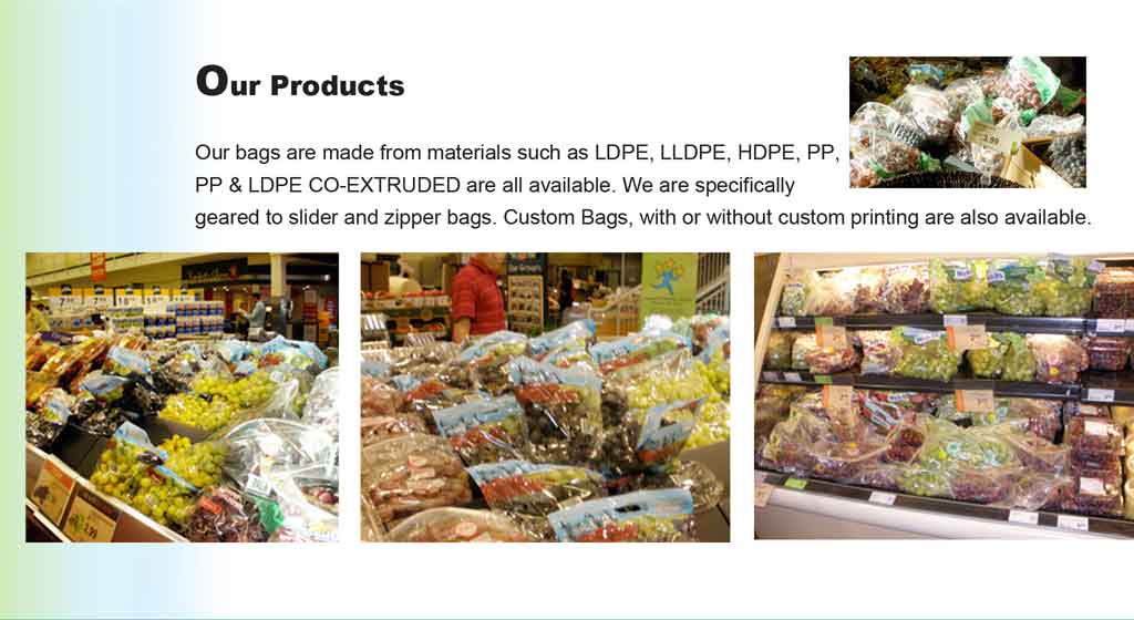 Our Products - Our bags are made from materials such as LDPE, LLDPE, HDPE, PP, PP & LDPE CO-EXTRUDED are all available. We are specifically geared to slider and zipper bags. Custom Bags, with or without custom printing are also available.